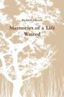 Image for Memories of a Life Wasted