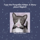 Image for Tuxy the Forgotten Kitten: A Story about Neglect