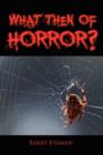 Image for What Then of Horror?