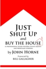 Image for Just Shut Up and Buy The House