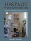 Image for Upstage Your Neighbors: A Guide for Preparing Your Home to Sell