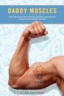 Image for Daddy Muscles : A First-Time Father&#39;s Diary of Marriage, Pregnancy, Parenthood and a Second Chance to Become a Real Man