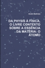 Image for Da Physis A Fisica, O Livre Contexto Sobre a Essencia Da Materia : O Atomo