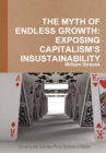 Image for The Myth of Endless Growth : Exposing Capitalism&#39;s Insustainability