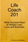 Image for Life Coach 201: More Success Keys to Weight Loss, Love and Business