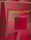 Image for I Got Something To Say