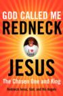 Image for God Called Me Redneck Jesus : The Chosen One and King