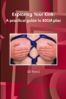 Image for Exploring Your Kink: A Practical Guide to BDSM Play