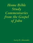 Image for Home Bible Study Commentaries from the Gospel of John