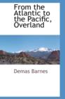 Image for From the Atlantic to the Pacific, Overland