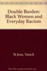 Image for Double Burden: Black Women and Everyday Racism : Black Women and Everyday Racism