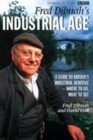 Image for Fred Dibnah&#39;s industrial age  : a guide to Britian&#39;s industrial heritage - where to go, what to see