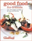 Image for Good food for friends  : over 175 recipes and ideas for easy entertaining