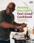 Image for Ainsley Harriott&#39;s feel-good cookbook  : 150 brand-new recipes for body and soul