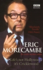 Image for Eric Morecambe  : life&#39;s not Hollywood it&#39;s Cricklewood
