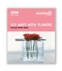 Image for Good Homes 101 Ways With Flowers