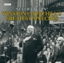 Image for Never give in!  : Winston Churchill&#39;s greatest speeches