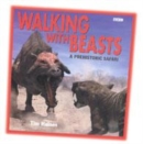 Image for Walking with beasts  : a prehistoric safari