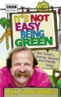 Image for It&#39;s not easy being green  : one family&#39;s journey towards eco-friendly living