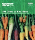 Image for 101 grow to eat ideas  : planting recipes that taste as good as they look