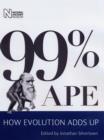 Image for 99% ape  : how evolution adds up