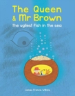 Image for The Queen &amp; Mr Brown: The Ugliest Fish in the Sea