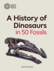Image for A History of Dinosaurs in 50 Fossils