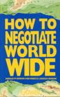 Image for How to negotiate worldwide  : a practical handbook