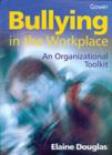 Image for Bullying in the workplace  : an organizational toolkit