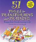Image for 51 Tools for Transforming Your Training : Bringing Brain-Friendly Learning to Life