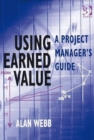 Image for Using earned value  : a project manager&#39;s guide