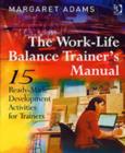 Image for The work-life balance trainer&#39;s manual  : fifteen ready-made development activities for trainers