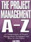 Image for The project management A-Z  : a compendium of project management techniques and how to use them