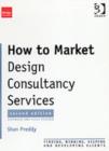 Image for How to market design consultancy services  : finding, winning, keeping and developing clients