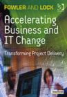 Image for Accelerating business and IT change  : transforming project delivery