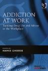 Image for Addiction at work  : tackling drug use and misuse in the workplace