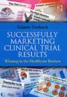 Image for Successfully marketing clinical trial results  : winning in the healthcare business