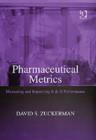 Image for Pharmaceutical metrics  : measuring and improving R &amp; D performance