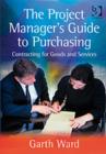 Image for The project manager&#39;s guide to purchasing  : contracting for goods and services