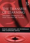 Image for The transfer of learning  : participants&#39; perspectives of adult education and training