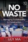 Image for No waste  : managing sustainability in construction