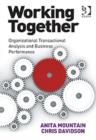 Image for Working together  : organizational transactional analysis and business performance