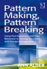 Image for Pattern making, pattern breaking  : using past experience and new behaviour in training, education and change management