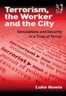 Image for Terrorism, the worker and the city  : simulations and security in a time of terror