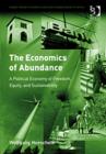 Image for The economics of abundance  : a political economy of freedom, equity, and sustainability