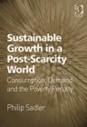 Image for Sustainable growth in a post-scarcity world  : consumption, demand, and the poverty penalty