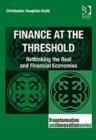 Image for Finance at the threshold  : rethinking the real and financial economies