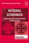 Image for Integral economics  : releasing the economic genius of your society