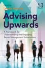 Image for Advising upwards  : a framework for understanding and engaging senior management stakeholders