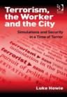 Image for Terrorism, the worker and the city: simulations and security in a time of terror